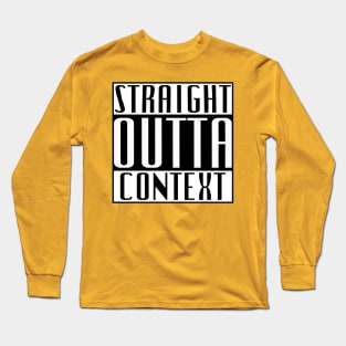 Straight Outta Context Long Sleeve T-Shirt